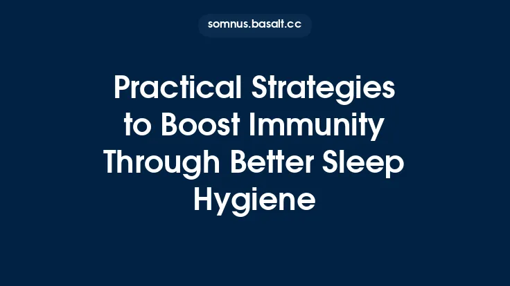 Practical Strategies to Boost Immunity Through Better Sleep Hygiene Thumbnail