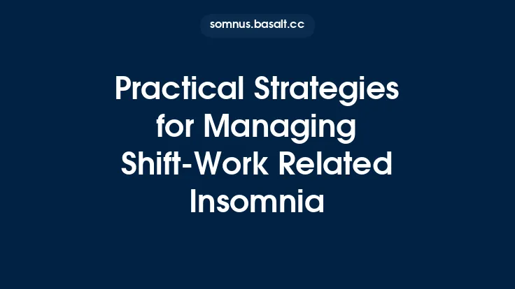 Practical Strategies for Managing Shift‑Work Related Insomnia Thumbnail