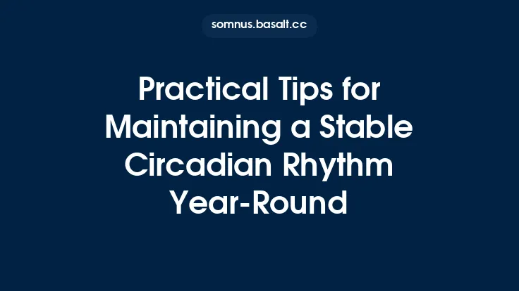 Practical Tips for Maintaining a Stable Circadian Rhythm Year‑Round Thumbnail