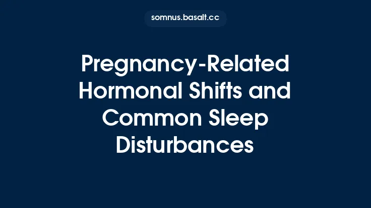 Pregnancy‑Related Hormonal Shifts and Common Sleep Disturbances Thumbnail