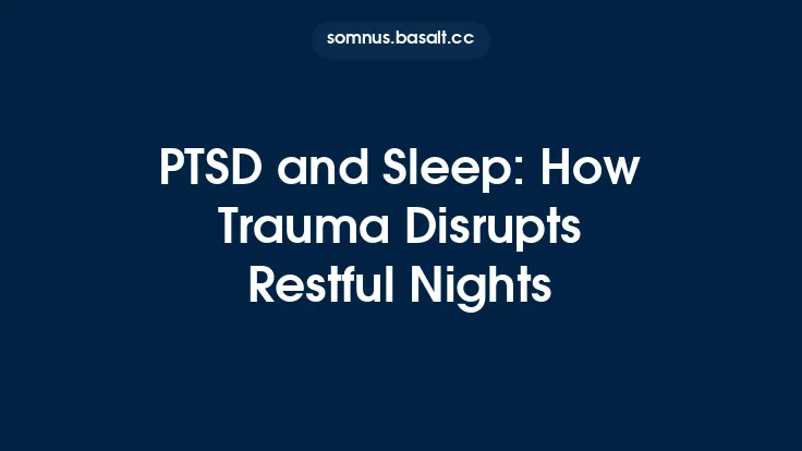 PTSD and Sleep: How Trauma Disrupts Restful Nights Thumbnail