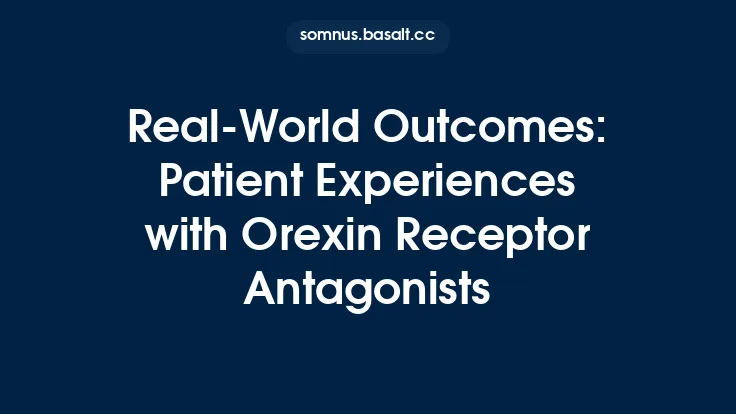 Real‑World Outcomes: Patient Experiences with Orexin Receptor Antagonists Thumbnail