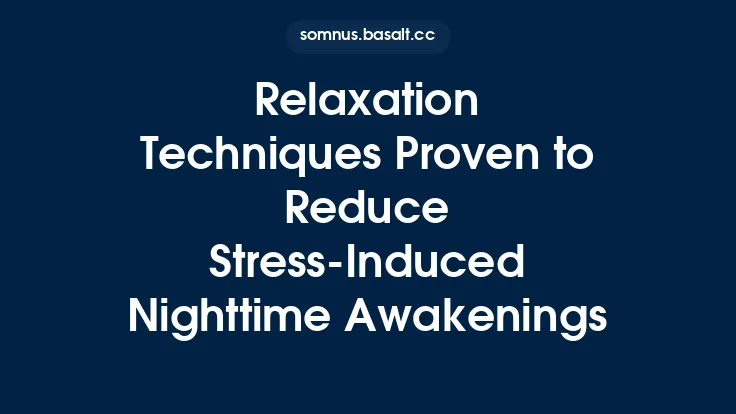 Relaxation Techniques Proven to Reduce Stress‑Induced Nighttime Awakenings Thumbnail