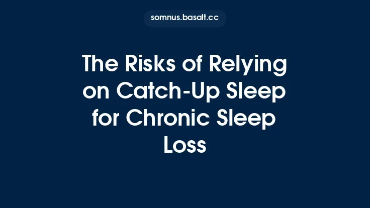 The Risks of Relying on Catch‑Up Sleep for Chronic Sleep Loss Thumbnail