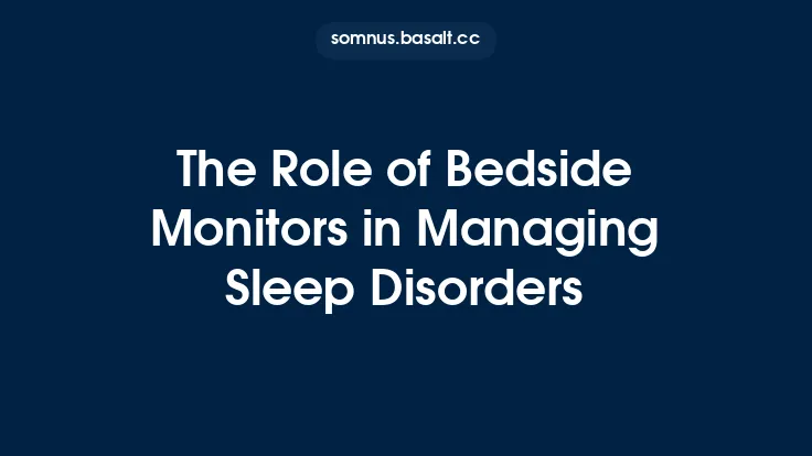 The Role of Bedside Monitors in Managing Sleep Disorders Thumbnail