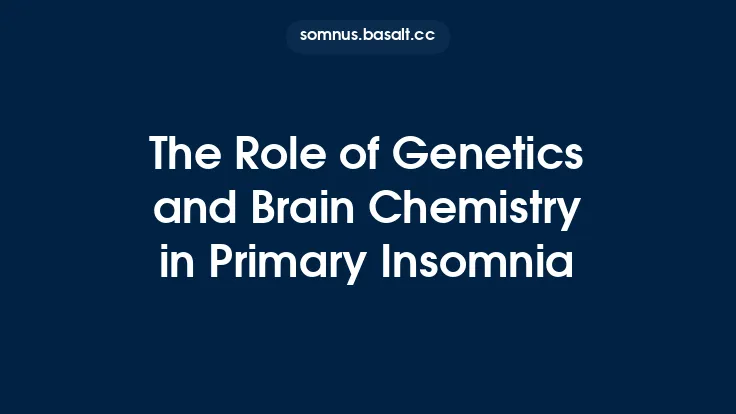 The Role of Genetics and Brain Chemistry in Primary Insomnia Thumbnail