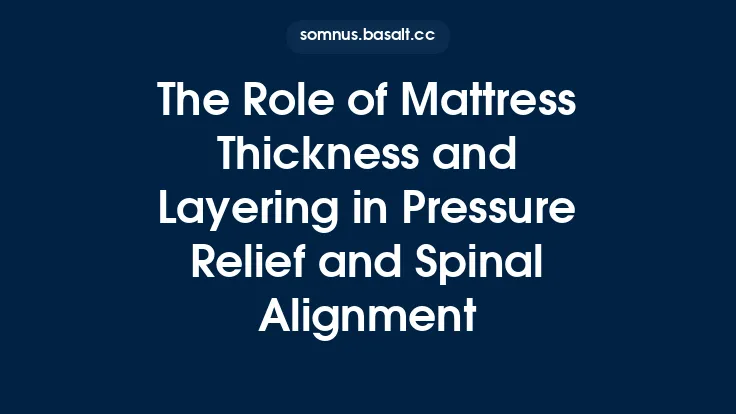 The Role of Mattress Thickness and Layering in Pressure Relief and Spinal Alignment Thumbnail