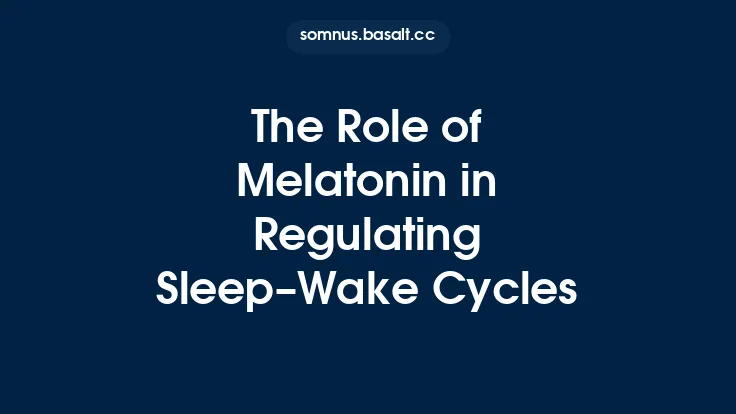 The Role of Melatonin in Regulating Sleep–Wake Cycles Thumbnail