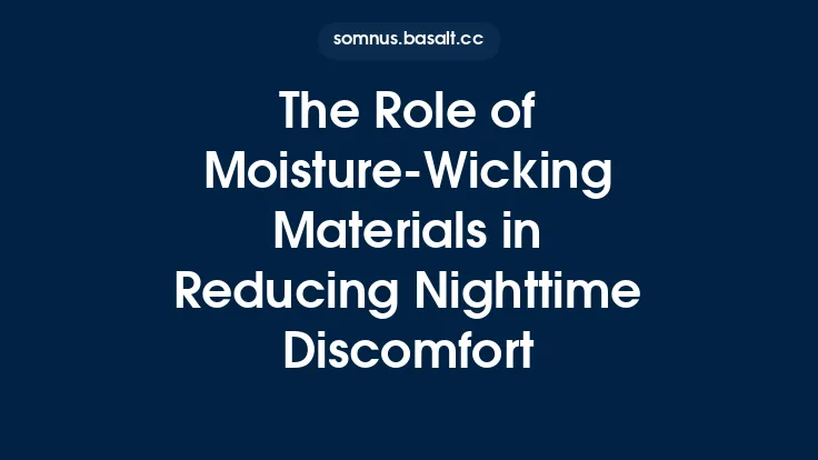 The Role of Moisture-Wicking Materials in Reducing Nighttime Discomfort Thumbnail
