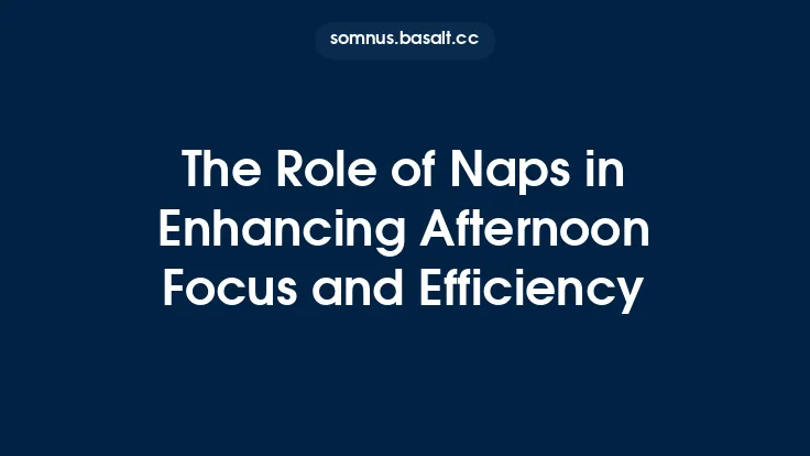 The Role of Naps in Enhancing Afternoon Focus and Efficiency Thumbnail