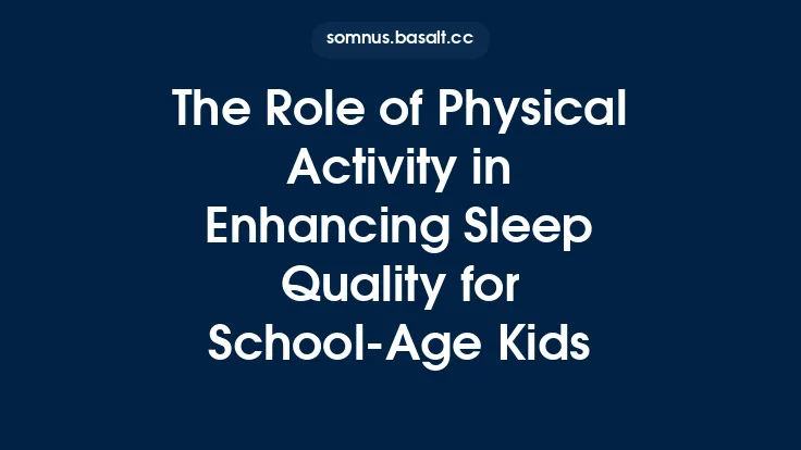 The Role of Physical Activity in Enhancing Sleep Quality for School‑Age Kids Thumbnail