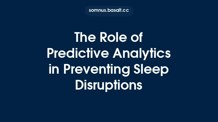 The Role of Predictive Analytics in Preventing Sleep Disruptions Thumbnail