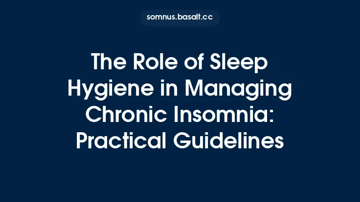 The Role of Sleep Hygiene in Managing Chronic Insomnia: Practical Guidelines Thumbnail
