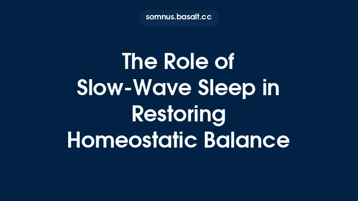 The Role of Slow-Wave Sleep in Restoring Homeostatic Balance Thumbnail