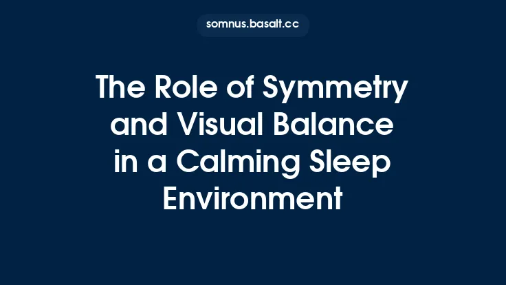 The Role of Symmetry and Visual Balance in a Calming Sleep Environment Thumbnail