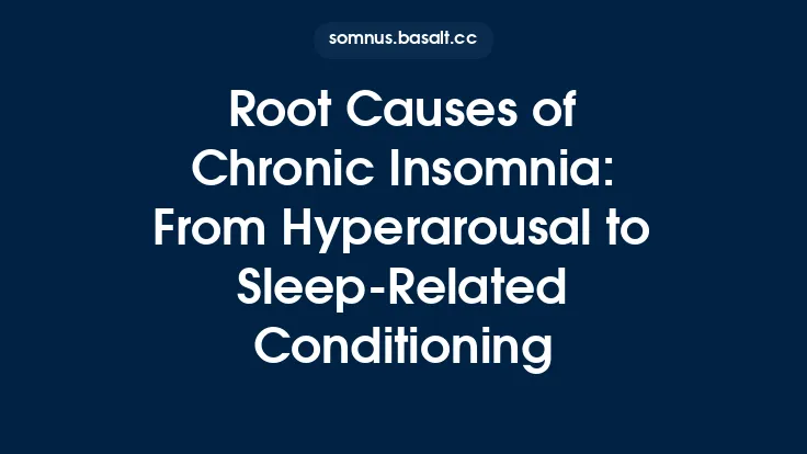 Root Causes of Chronic Insomnia: From Hyperarousal to Sleep‑Related Conditioning Thumbnail