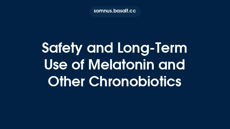 Safety and Long‑Term Use of Melatonin and Other Chronobiotics Thumbnail