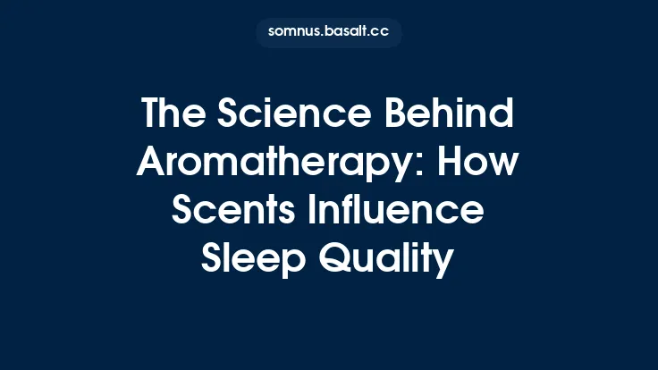 The Science Behind Aromatherapy: How Scents Influence Sleep Quality Thumbnail