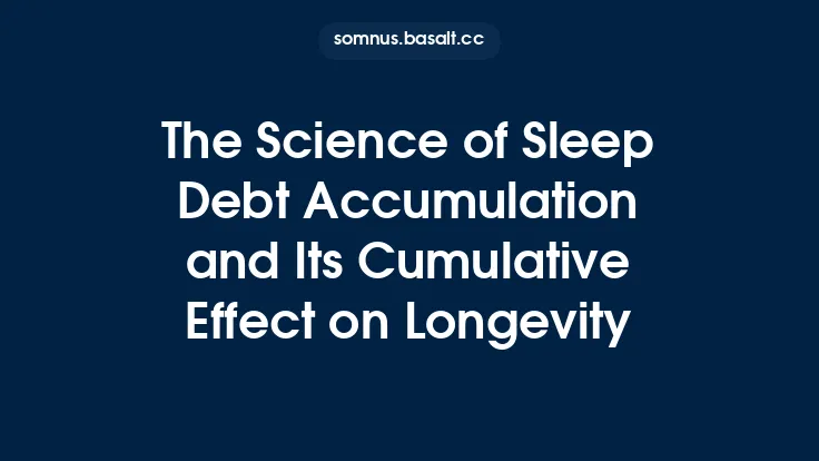 The Science of Sleep Debt Accumulation and Its Cumulative Effect on Longevity Thumbnail