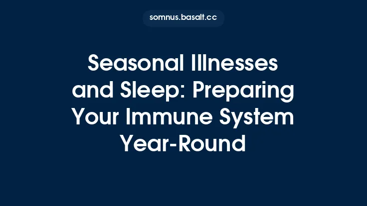Seasonal Illnesses and Sleep: Preparing Your Immune System Year-Round Thumbnail
