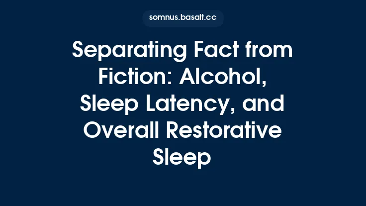 Separating Fact from Fiction: Alcohol, Sleep Latency, and Overall Restorative Sleep Thumbnail