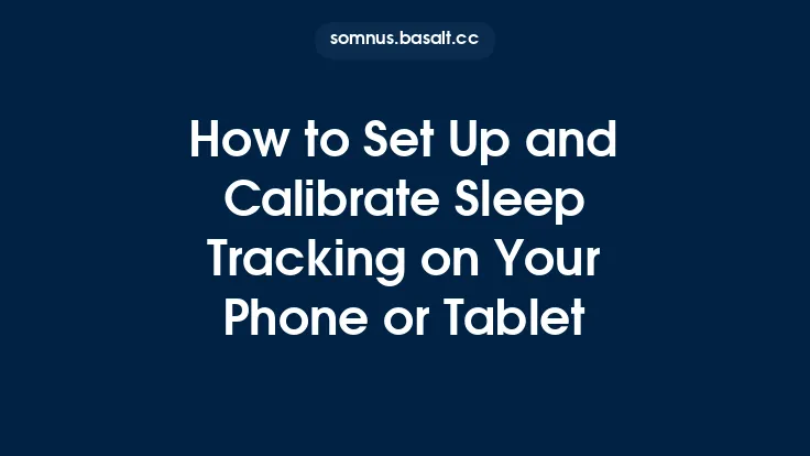 How to Set Up and Calibrate Sleep Tracking on Your Phone or Tablet Thumbnail