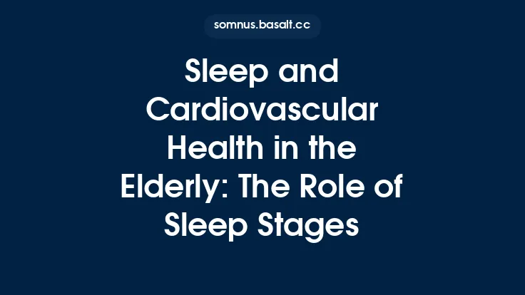 Sleep and Cardiovascular Health in the Elderly: The Role of Sleep Stages Thumbnail