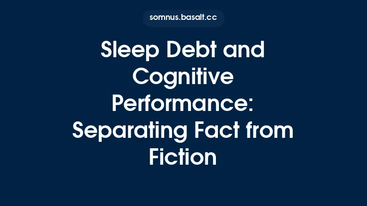 Sleep Debt and Cognitive Performance: Separating Fact from Fiction Thumbnail