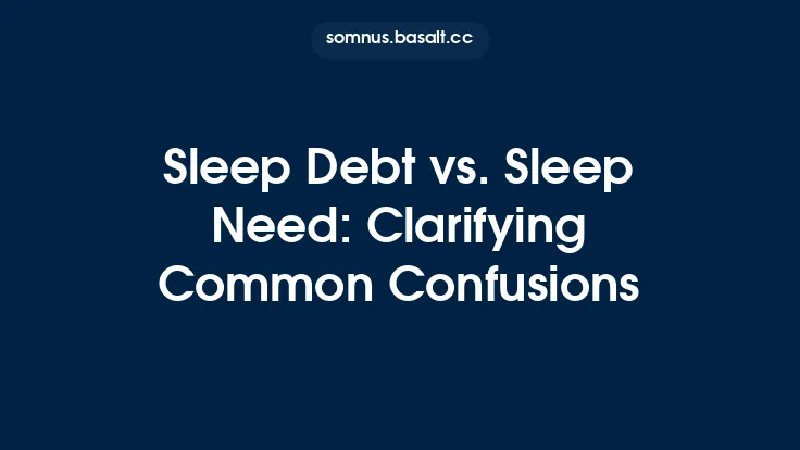 Sleep Debt vs. Sleep Need: Clarifying Common Confusions Thumbnail