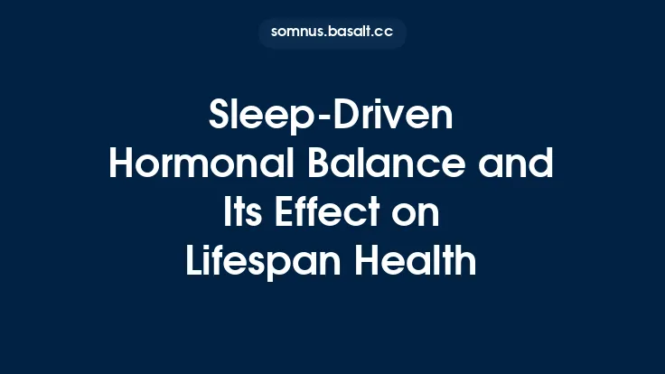 Sleep‑Driven Hormonal Balance and Its Effect on Lifespan Health Thumbnail