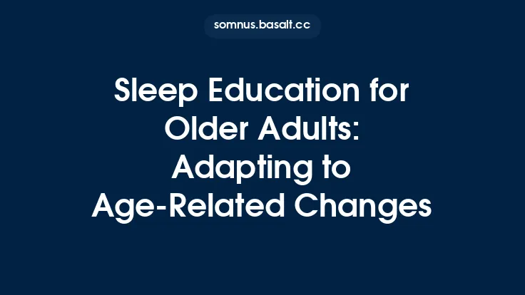 Sleep Education for Older Adults: Adapting to Age‑Related Changes Thumbnail