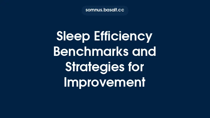 Sleep Efficiency Benchmarks and Strategies for Improvement Thumbnail
