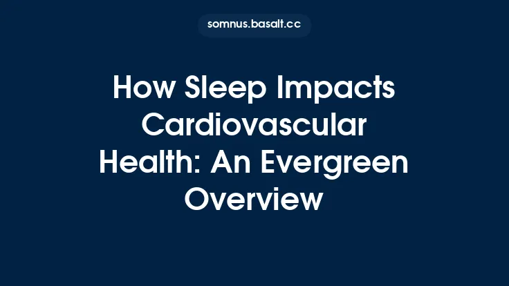 How Sleep Impacts Cardiovascular Health: An Evergreen Overview Thumbnail