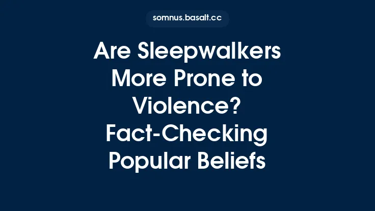 Are Sleepwalkers More Prone to Violence? Fact‑Checking Popular Beliefs Thumbnail