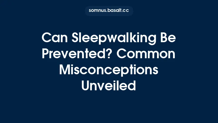 Can Sleepwalking Be Prevented? Common Misconceptions Unveiled Thumbnail