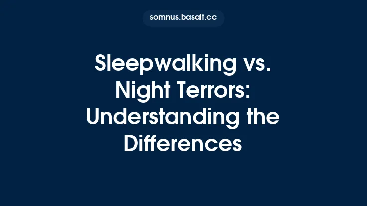Sleepwalking vs. Night Terrors: Understanding the Differences Thumbnail