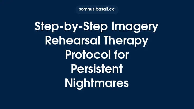 StepâbyâStep Imagery Rehearsal Therapy Protocol for Persistent Nightmares Thumbnail