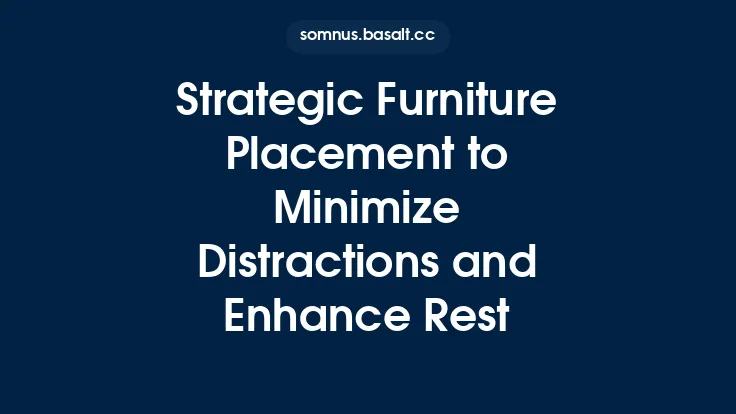 Strategic Furniture Placement to Minimize Distractions and Enhance Rest Thumbnail