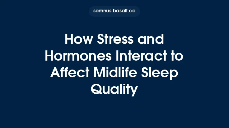 How Stress and Hormones Interact to Affect Midlife Sleep Quality Thumbnail
