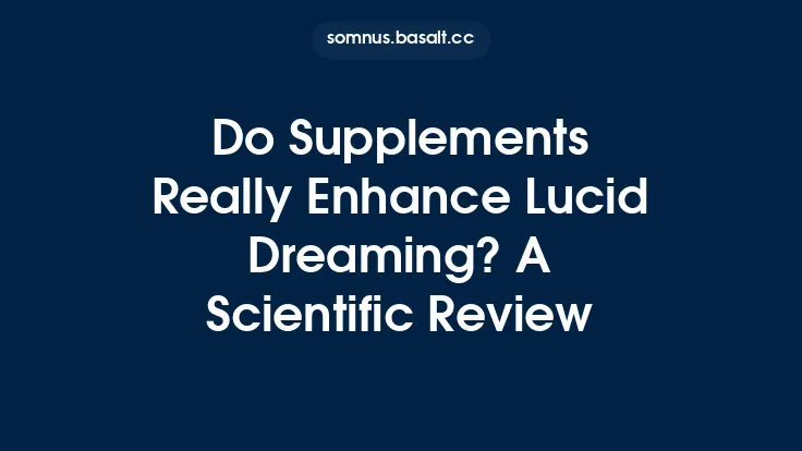 Do Supplements Really Enhance Lucid Dreaming? A Scientific Review Thumbnail