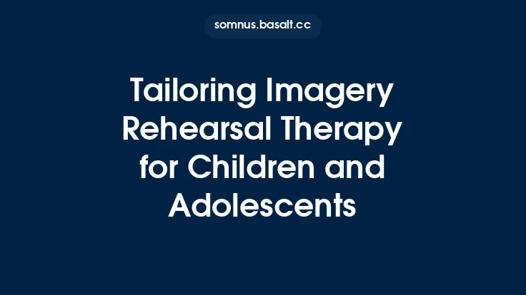 Tailoring Imagery Rehearsal Therapy for Children and Adolescents Thumbnail