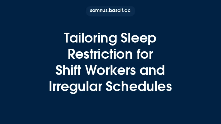 Tailoring Sleep Restriction for Shift Workers and Irregular Schedules Thumbnail