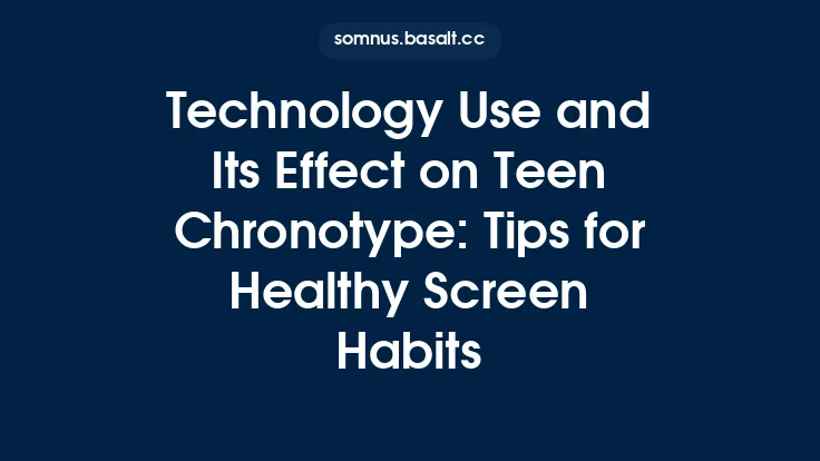 Technology Use and Its Effect on Teen Chronotype: Tips for Healthy Screen Habits Thumbnail