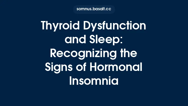 Thyroid Dysfunction and Sleep: Recognizing the Signs of Hormonal Insomnia Thumbnail