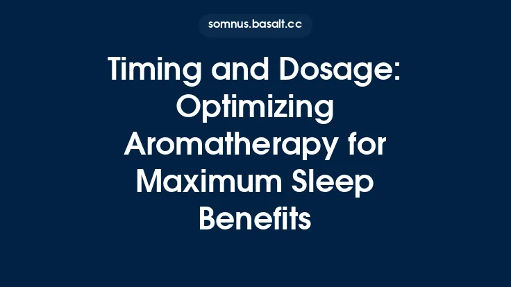 Timing and Dosage: Optimizing Aromatherapy for Maximum Sleep Benefits Thumbnail