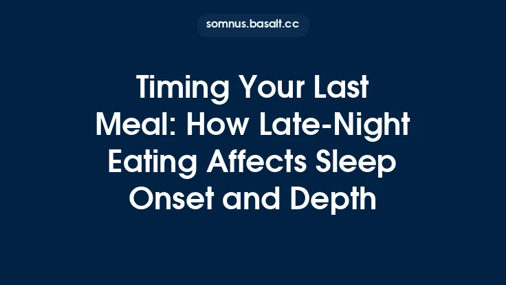 Timing Your Last Meal: How Late-Night Eating Affects Sleep Onset and Depth Thumbnail