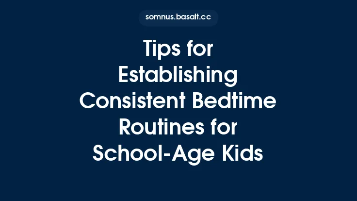 Tips for Establishing Consistent Bedtime Routines for School‑Age Kids Thumbnail