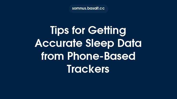 Tips for Getting Accurate Sleep Data from Phone-Based Trackers Thumbnail
