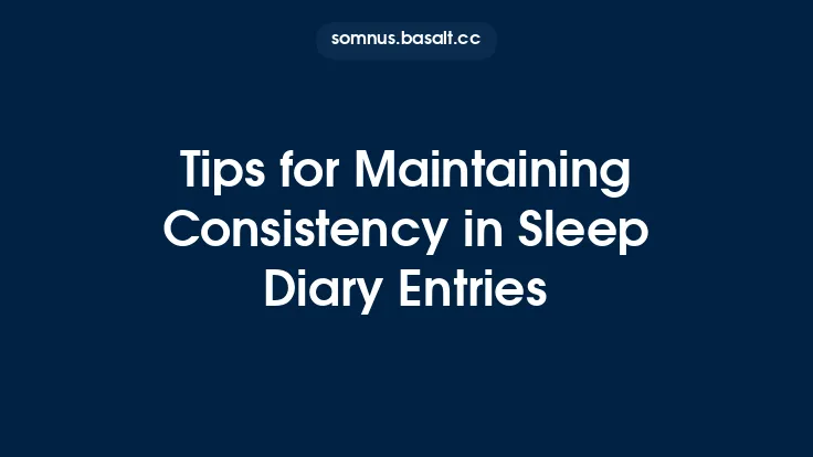 Tips for Maintaining Consistency in Sleep Diary Entries Thumbnail