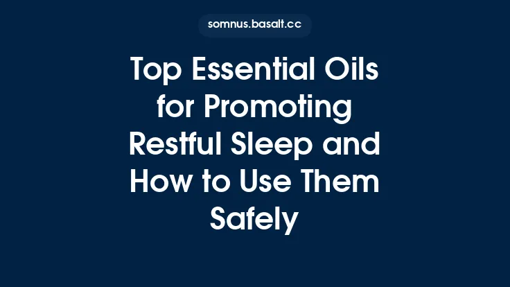 Top Essential Oils for Promoting Restful Sleep and How to Use Them Safely Thumbnail